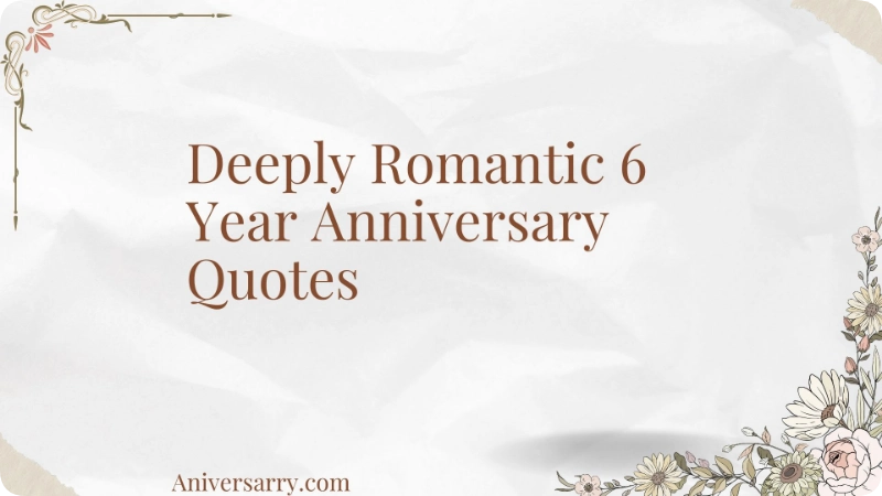 Deeply Romantic 6 Year Anniversary Quotes
