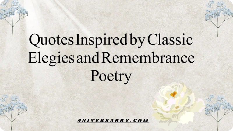 Quotes Inspired by Classic Elegies and Remembrance Poetry
