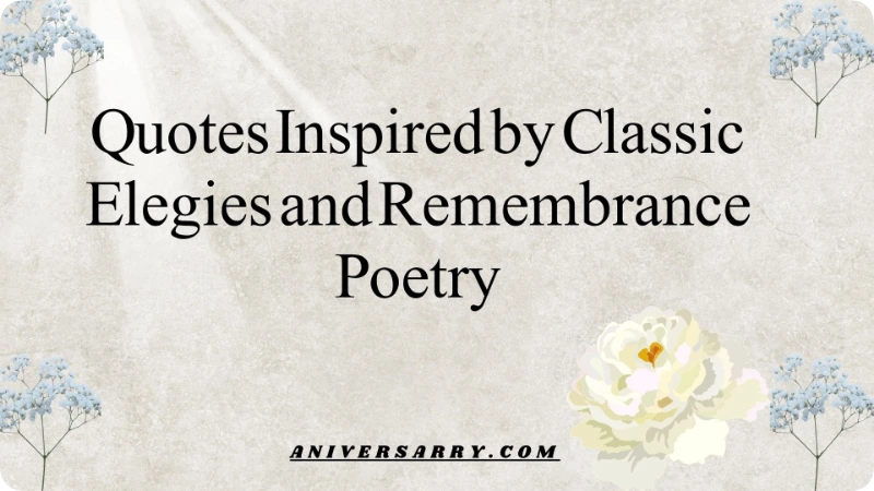Quotes Inspired by Classic Elegies and Remembrance Poetry