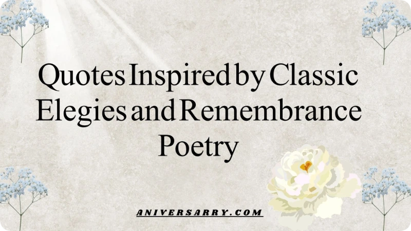 Quotes Inspired by Classic Elegies and Remembrance Poetry