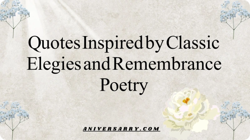 Quotes Inspired by Classic Elegies and Remembrance Poetry