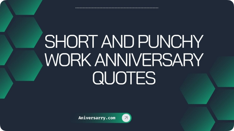 Short and Punchy Work Anniversary Quotes
