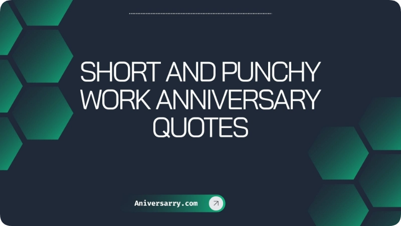 Short and Punchy Work Anniversary Quotes