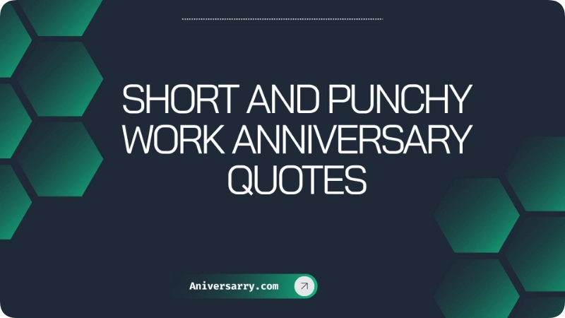 Short and Punchy Work Anniversary Quotes