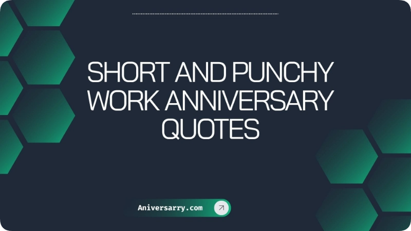Short and Punchy Work Anniversary Quotes