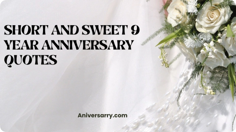 Short and Sweet 9 Year Anniversary Quotes
