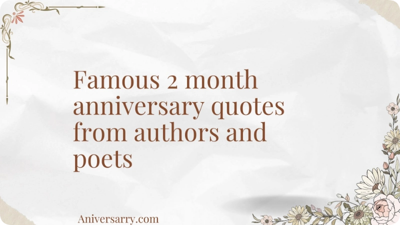 Famous 2 month anniversary quotes from authors and poets