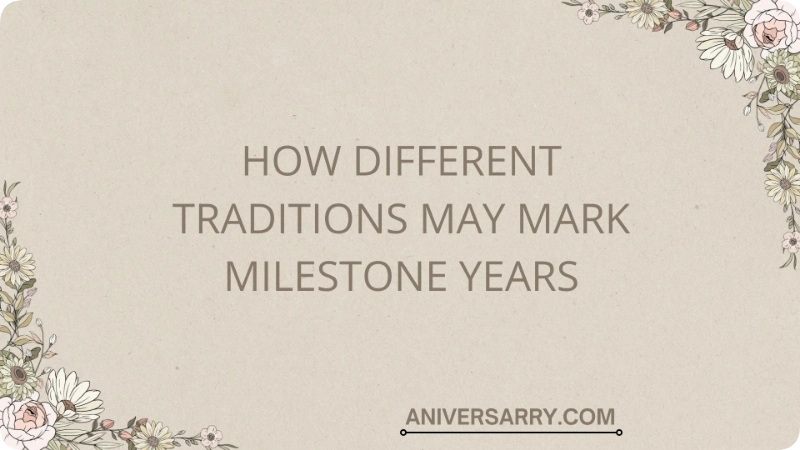 How Different Traditions May Mark Milestone Years