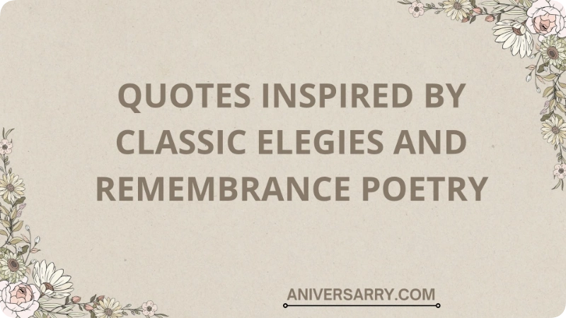 Quotes inspired by classic elegies and remembrance poetry