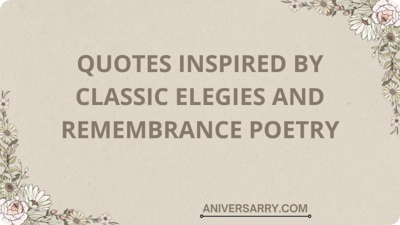 Quotes Inspired by Classic Elegies and Remembrance Poetry