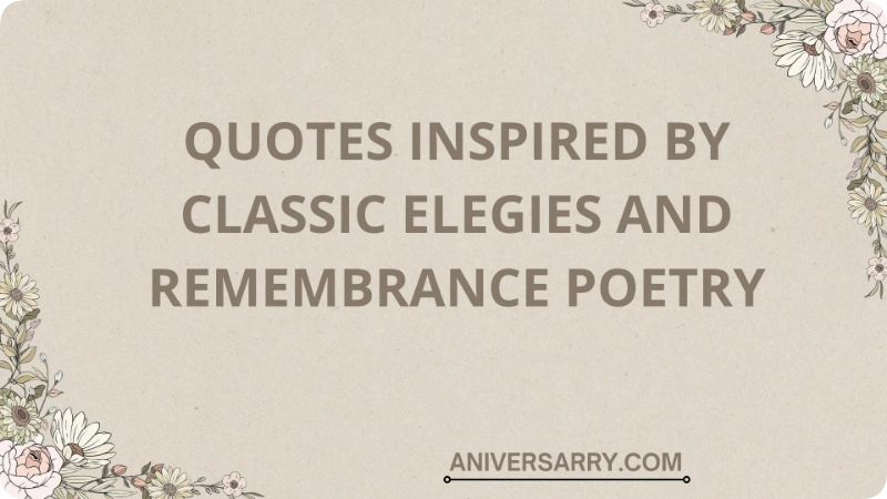 Quotes Inspired by Classic Elegies and Remembrance Poetry