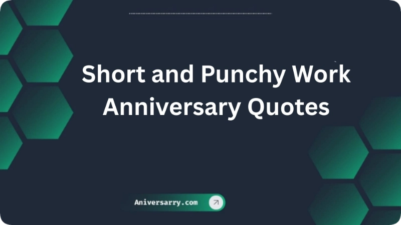 Short and Punchy Work Anniversary Quotes