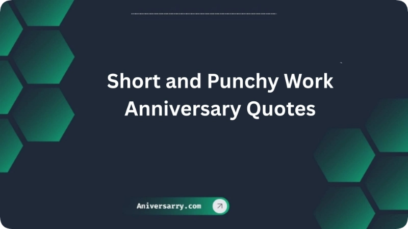 Short and Punchy Work Anniversary Quotes