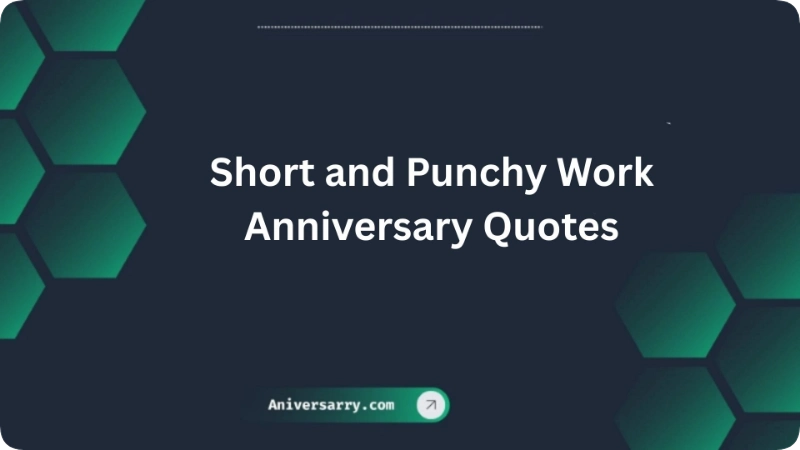 Short and Punchy Work Anniversary Quotes