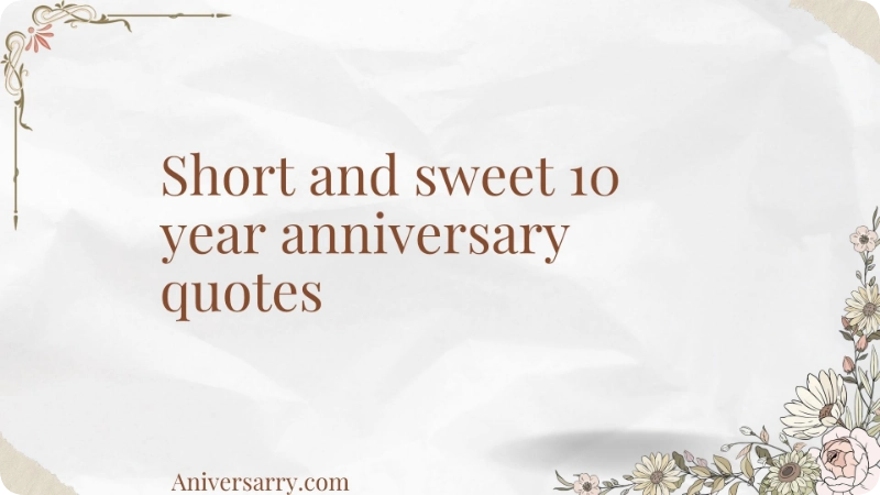 Short and sweet 10 year anniversary quotes