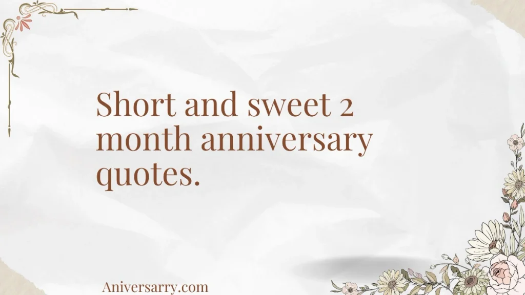 Short and sweet 2 month anniversary quotes.
