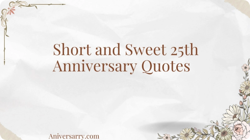 Short and Sweet 25th Anniversary Quotes