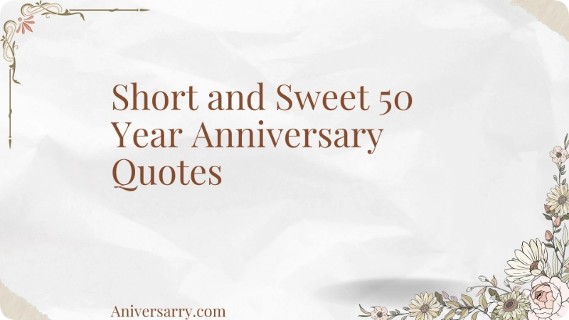 Short and Sweet 50 Year Anniversary Quotes