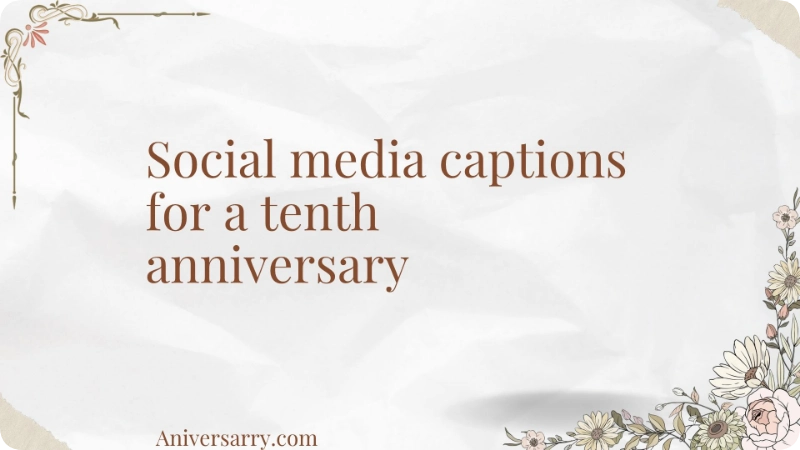 Social media captions for a tenth anniversary