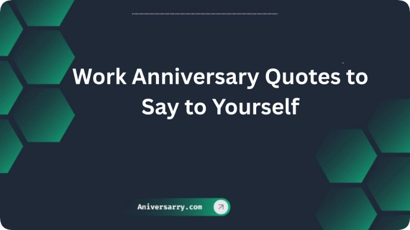 Work Anniversary Quotes to Say to Yourself
